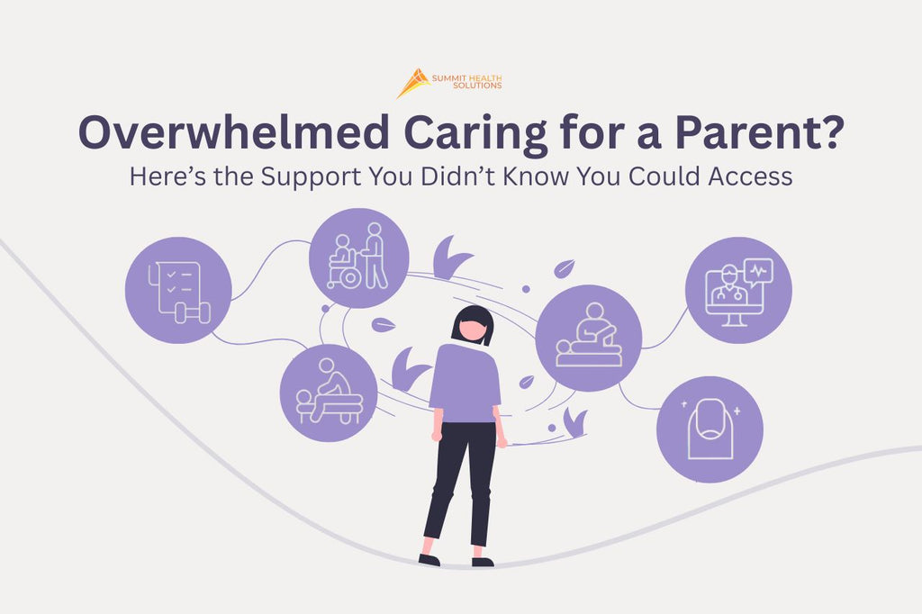 Overwhelmed Caring for a Parent? Here's the Support You Didn't Know Yo