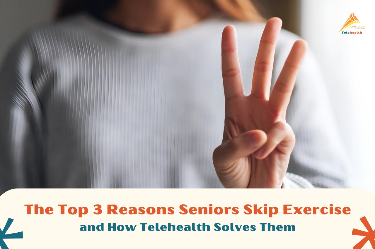 The Top 3 Reasons Seniors Skip Exercise - and How Telehealth Solves Them