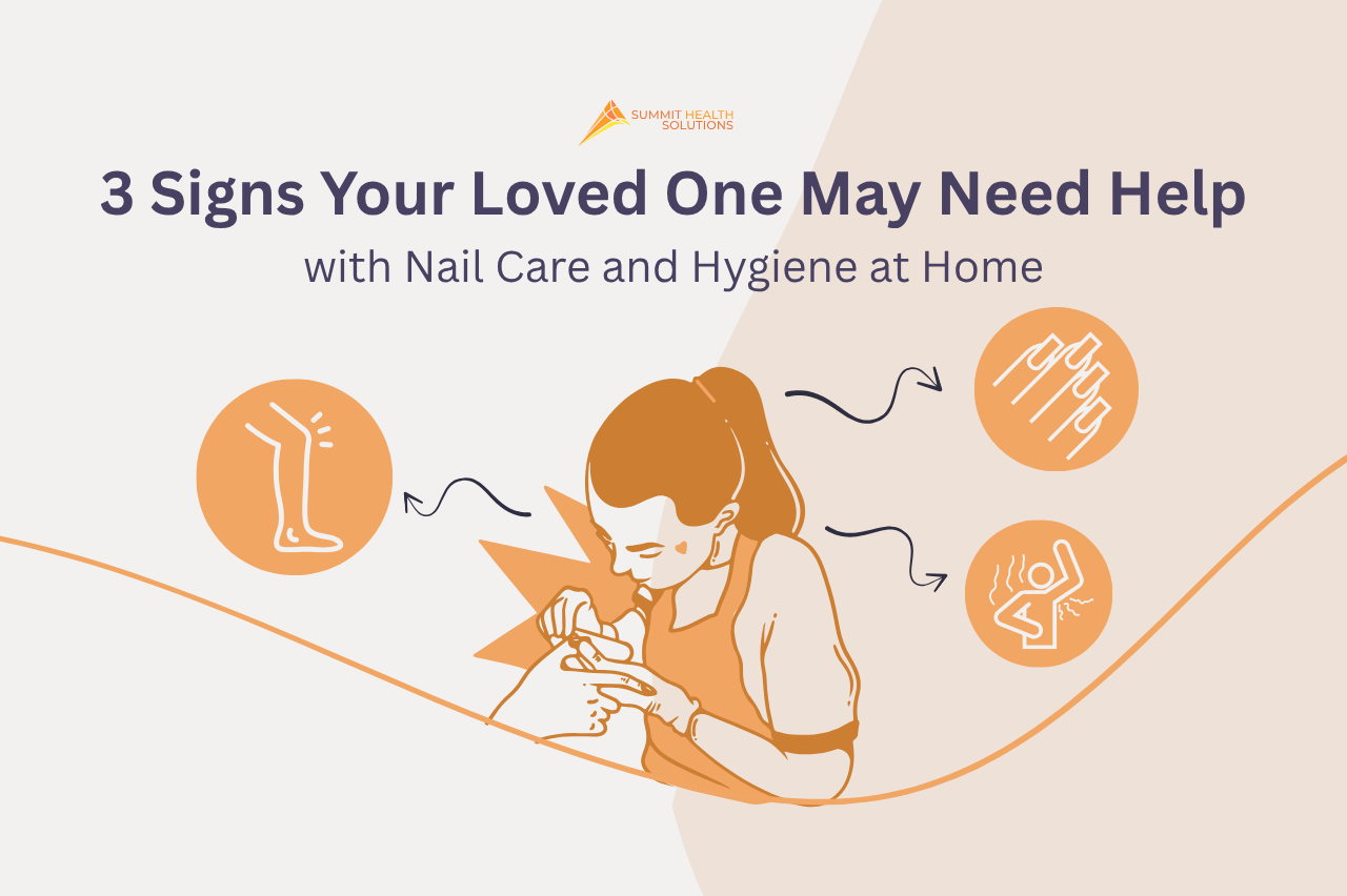 3 Signs Your Loved One May Need Help with Nail Care and Hygiene at Home
