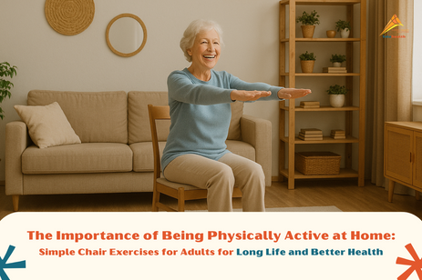 The Importance of Being Physically Active at Home: Simple Chair Exercises for Adults for Long Life and Better Health