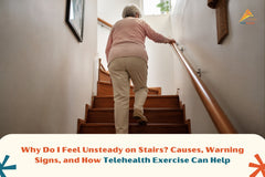 Why Do I Feel Unsteady on Stairs? Causes, Warning Signs, and How Telehealth Can Help