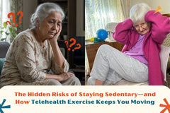 The Hidden Risks of Staying Sedentary—and How Telehealth Exercise Keeps You Moving
