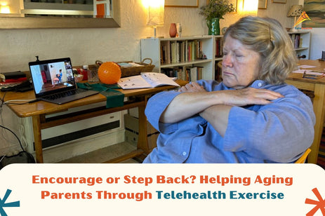 Encourage or Step Back? Helping Aging Parents Through Telehealth Exercise