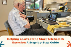 Helping a Loved One Start Telehealth Exercise: A Step-by-Step Guide